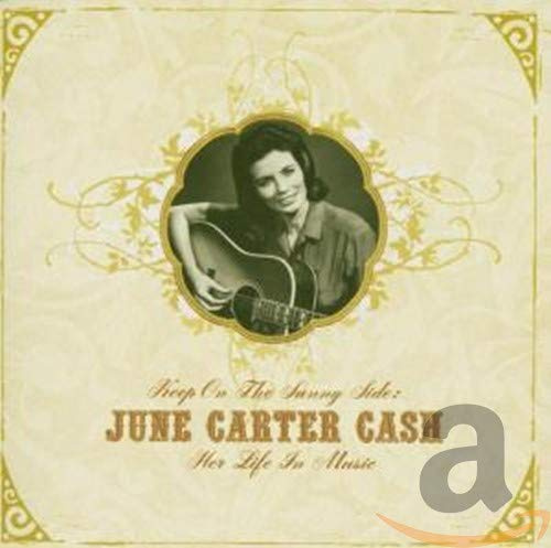 Keep on the Sunny Side - June Carter Cash: Her Life In Music