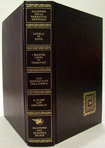 Selezione della narrativa modiale: Uccelli di rovo. I Bianchi leoni di Timbavati. Uno sconosciuto nella ombra. A ovest con Annabelle.