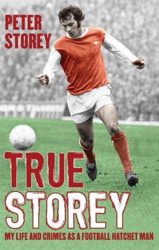 True Storey: My Life and Crimes as a Football Hatchet Man by Peter Storey (2010-09-02)