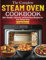 The Complete Steam Oven Cookbook: 250+ Healthy, Flavorful, and Effortless Recipes for Your Steam Oven