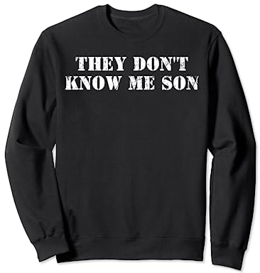 They Dont Know Me Son Sweatshirt