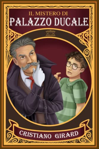 Il mistero di Palazzo Ducale: Un avvincente libro giallo per ragazzi. Un’incredibile avventura tra mistero e colpi di scena