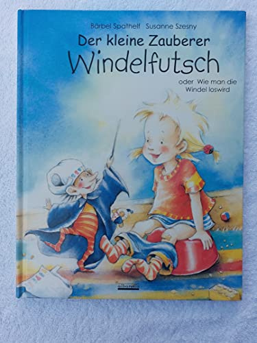 Der kleine Zauberer Windelfutsch: oder wie man die Windel loswird