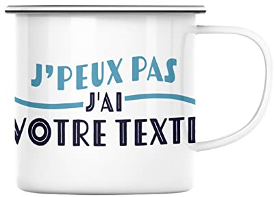 Mug en Métal Emaillé Texte Personnalisable J'peux pas J'ai + Texte Idée Cadeau Anniversaire Personnalisé Humour