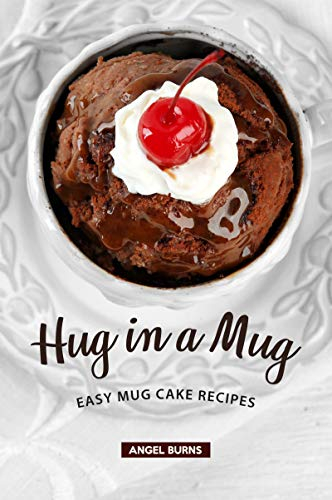 Hug in a Mug: Easy Mug Cake Recipes
