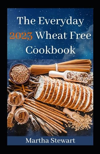 The Everyday 2023 Wheat Free Cookbook: Dieting Starter Pack: Lose Weight Fast, Boost Health & Energy with Gluten-Free and Paleo Recipes, Ideal for Celiac & Natural Weight Loss