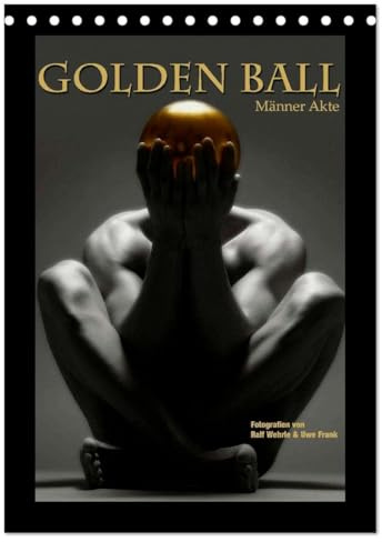 Golden Ball - Männer Akte (Tischkalender 2026 DIN A5 hoch), CALVENDO Monatskalender: Das Gold, die Kugel, der Akt. Perfektion in Vollendung. (CALVENDO Erotik)