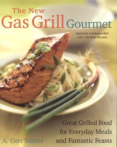 The New Gas Grill Gourmet, Updated and expanded : Great Grilled Food for Everyday Meals and Fantastic Feasts (Non)