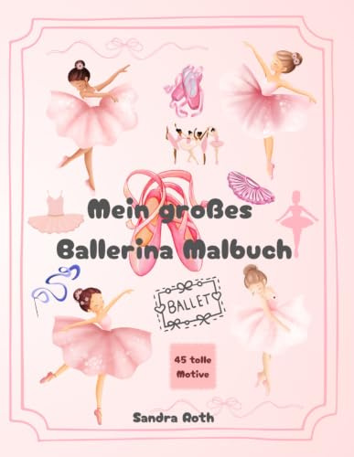 Mein großes Ballerina Malbuch: Ein bezauberndes Malbuch für alle kleinen und großen Mädchen