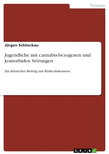 Jugendliche mit cannabis-bezogenen und komorbiden Störungen: Ein klinischer Beitrag zur Risikodiskussion
