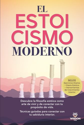 El estoicismo moderno: Descubre la filosofía estoica como arte de vivir y de conectar con tu propósito de vida.Técnicas guiadas para conectar con tu sabiduría interior.