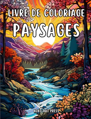 Livre de Coloriage Paysages: De Magnifiques Paysages Apaisants à Colorier pour les Adultes