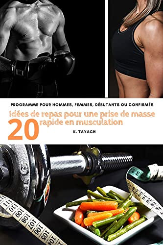 20 idées de repas pour une prise de masse rapide en musculation, Programme pour hommes, femmes, débutants ou confirmés
