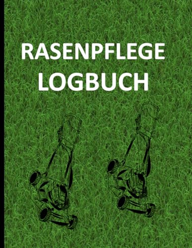 Rasenpflege Logbuch: Organisieren Sie Ihre Rasenpflege mit diesem hilfreichen Logbuch für einen dichten und gesunden Rasen.im Format 8,5 x 11 Zoll mit 120 Seiten