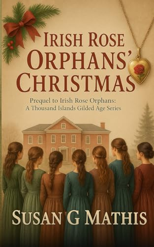 Irish Rose Orphans' Christmas: Prequel to Irish Rose Orphans: A Thousand Islands Gilded Age Series