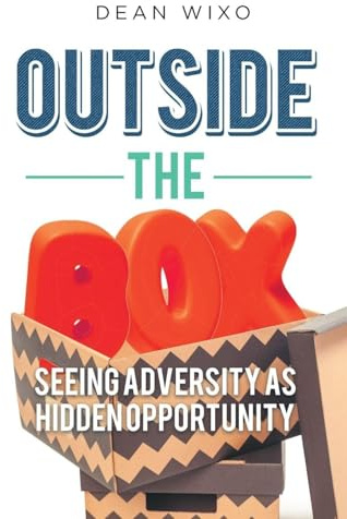 OUTSIDE THE BOX: SEEING ADVERSITY AS HIDDEN OPPORTUNITY