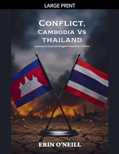 Conflict, Cambodia Vs Thailand: Exposing the Desperate Struggle to Deny Khmer Culture (Conflicts, Band 1)