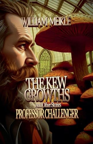 The Kew Growths and Other Stories (Professor Challenger, Band 2)