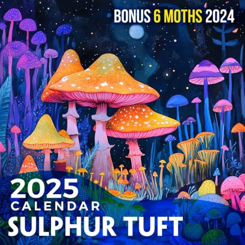 Sulphur Tuft Calendar 2025: 18 Months of Nature’s Oddities July 2024 to December 2025 Organize with a Large-Sized Highlighting Unique Fungi Themes Ideal Gifts