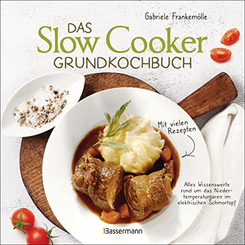 Das Slow-Cooker-Grundkochbuch - Informationen und Rezepte, um Zeit und Geld zu sparen - langsam gekocht schmeckt's einfach besser: Alles Wissenswerte rund ... Schmortopf, Crockpot und Schongarer