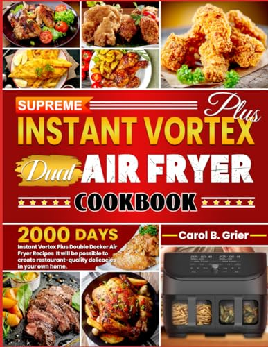 Supreme Instant Vortex Plus Dual Air Fryer Cookbook: 2000 Days Instant Vortex Plus Double Decker Air Fryer Recipes It will be possible to create restaurant-quality delicacies in your own home.