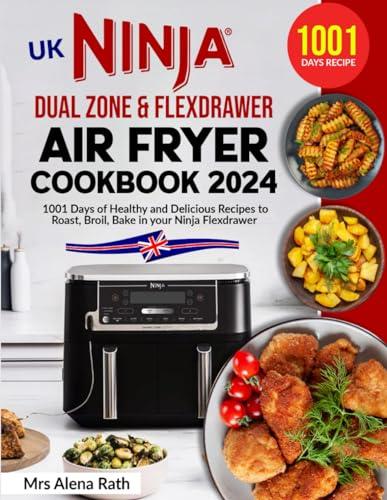UK Ninja Dual Zone & Flex drawer Cookbook 2024: 1001 Days of Healthy and Delicious Recipes to Roast, Broil, Bake in your Ninja Flexdrawer