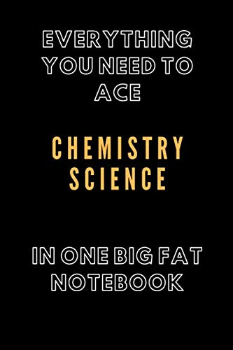 Everything You Need to Ace CHEMISTRY SCIENCE in One Big Fat Notebook: 120 Pages, 6x9, lined pages journal for Study and make notes