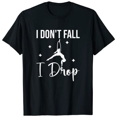 I Don't Fall I Drop, Aerial Hoop Dancer T-Shirt
