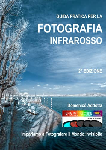 GUIDA PRATICA PER LA FOTOGRAFIA INFRAROSSO: Impariamo a fotografare il mondo invisibile