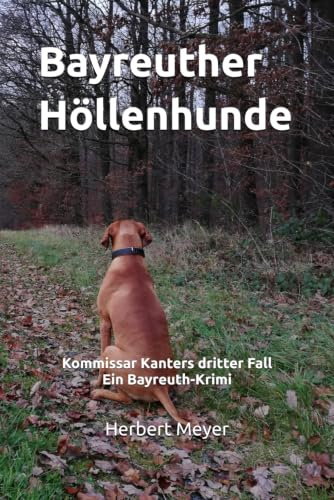 Bayreuther Höllenhunde: Kommissar Kanters dritter Fall Ein Bayreuth-Krimi