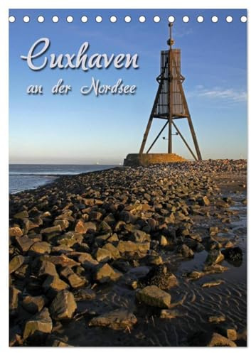 Cuxhaven (Tischkalender 2026 DIN A5 hoch), CALVENDO Monatskalender: an der Nordsee (CALVENDO Orte)