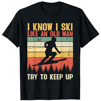 I Know I Ski Like An Old Man Try To Keep Up Lustiges Skifahren T-Shirt