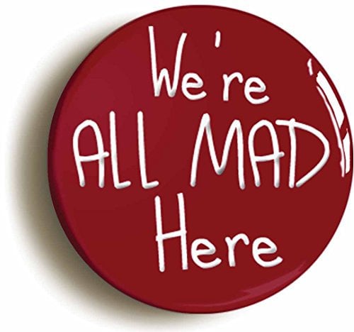 We're All Mad Here Alice In Wonderland Fridge Magnet (Circular 2inch / 50mm Diameter)