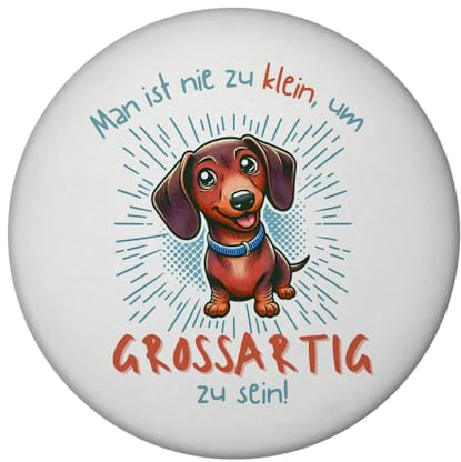 Dackel Magnet rund mit Spruch Nie zu klein für Großartigkeit Niedlich liebenswert und freundlich Der Dackel Magnet mit süßem Gesichtsausdruck für Hundeliebhaber