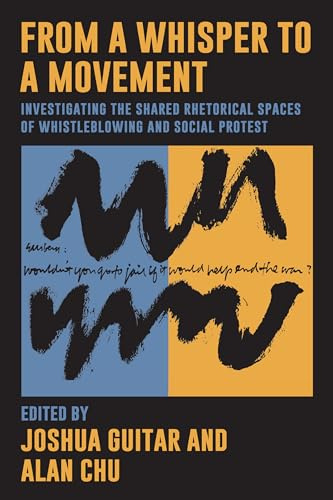 From a Whisper to a Movement: Investigating the Shared Rhetorical Spaces of Whistleblowing and Social Protest (SUNY series, Studies in Human Rights)
