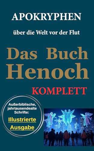 Das Buch Henoch (Kkomplett und illustriert): Apokryphen über die Welt vor der Flut (Produktion von Adam & Eva Museum)
