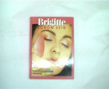 Brigitte - schön sein, Pflege, Haut & Haare, Entspannung, Ernährung, Bewegung, Make-up,