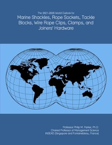 The 2021-2026 World Outlook for Marine Shackles, Rope Sockets, Tackle Blocks, Wire Rope Clips, Clamps, and Joiners' Hardware