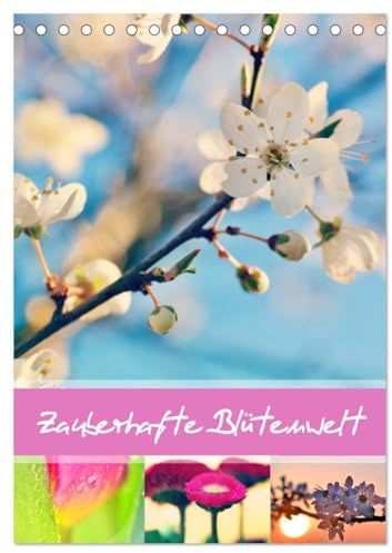 Zauberhafte Blütenwelt/Planer (Tischkalender 2026 DIN A5 hoch), CALVENDO Monatskalender: Ein wunderschöner Kalender mit zauberhaften Blütenfotografien (CALVENDO Natur)
