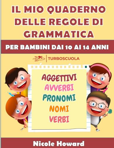 IL MIO QUADERNO DELLE REGOLE DI GRAMMATICA: La grammatica italiana condensata in un libro a colori di facile consultazione, per bambini dai 10 ai 14 ... per la preparazione a verifiche, esami, test.