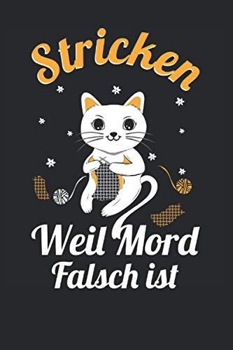 Stricken Weil Mord Falsch Ist: 6' x 9' Notizbuch | Liniert | 120 Seiten | Lustiges Geschenk für Strickerin, Strickbegeisterte und Strickliebhaber