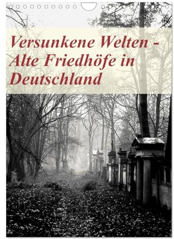 Versunkene Welten - Alte Friedhöfe in Deutschland (Wandkalender 2026 DIN A4 hoch), CALVENDO Monatskalender: Bedeutende Orte der Erinnerung, ... eindrucksvollen Fotografien. (CALVENDO Kunst)