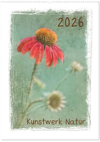 Kunstwerk Natur (Wandkalender 2026 DIN A2 hoch), CALVENDO Monatskalender: Naturaufnahmen mit Texturen verfeinert. (CALVENDO Natur)