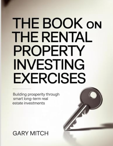 The Book On The Rental Property Investing Exercises: Building Prosperity Through Smart Long-Term Real Estate Investments.
