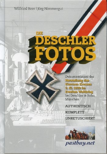 Die Deschler Fotos - Dokumentation der Herstellung des Eisernen Kreuzes 2. Kl. 1939 - W. Beer / J. Nimmergut