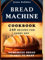 Bread Machine Cookbook.Homemade Bread is easy to make: 240 Recipes for every day. Ultimate Homemade Guide to Perfect Homemade Bread