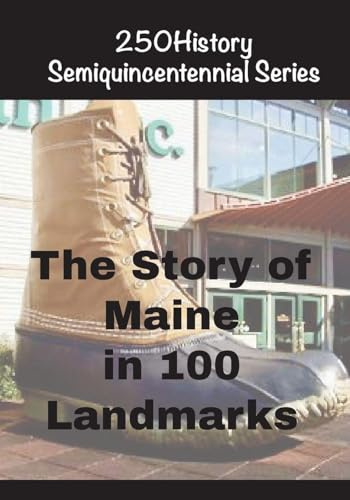 The Story of Maine In 100 Landmarks (250history Semiquincentennial)