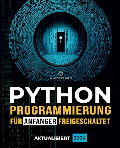 Python-Programmierung für Anfänger freigeschaltet: Ultimativer Leitfaden zum Erlernen der Python-Grundlagen: Grundlagen der Python-Codierung und Python Schritt für Schritt für absolute Anfänger