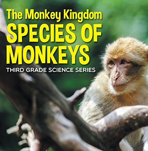 The Monkey Kingdom (Species of Monkeys) : 3rd Grade Science Series: Monkey Books for Kids (Animal Encyclopedia For Children)