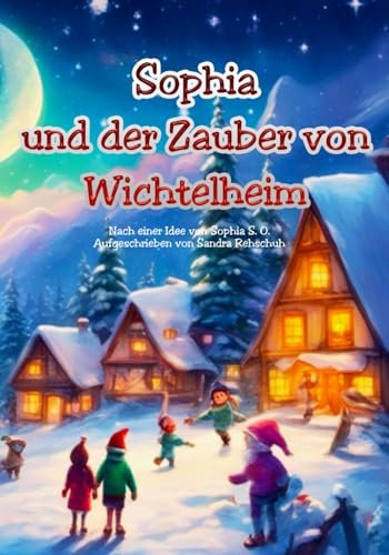 Sophia und der Zauber von Wichtelheim: 31 Wichtelgeschichten zum Vorlesen und für Erstleser | Weihnachtsgeschichte zum Vorlesen und Selberlesen